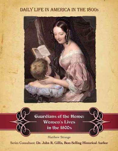 Beispielbild fr Guardians of the Home : Women's Lives in The 1800s zum Verkauf von Better World Books