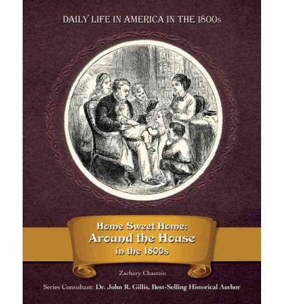 Beispielbild fr Home Sweet Home: Around the House in the 1800s zum Verkauf von ThriftBooks-Dallas