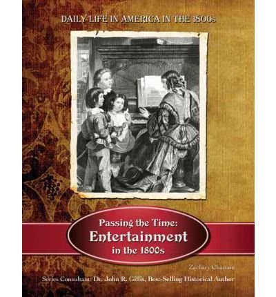 Beispielbild fr Passing the Time : Entertainment in The 1800s zum Verkauf von Better World Books