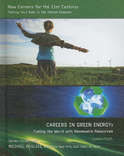 Imagen de archivo de Careers in Green Energy: Fueling the World With Renewable Resources (New Careers for the 21st Century: Finding Your Role in the Global Renewal) a la venta por St Vincent de Paul of Lane County