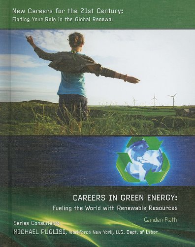Stock image for Careers in Green Energy: Fueling the World With Renewable Resources (New Careers for the 21st Century: Finding Your Role in the Global Renewal) for sale by St Vincent de Paul of Lane County