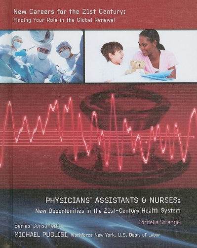 9781422218204: Physicians' Assistants & Nurses: New Opportunities in the 21st-Century Health System (New Careers for the 21st Century: Finding Your Role in the Global Renewal)