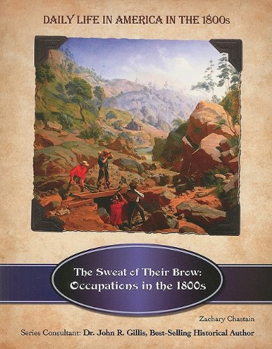 9781422218617: The Sweat of Their Brow: Occupations in the 1800s (Daily Life in America in the 1800s)