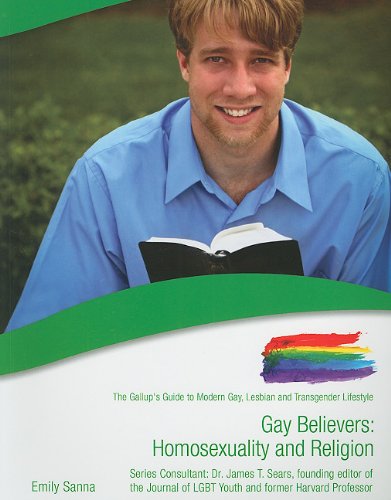 Stock image for Gay Believers: Homosexuality and Religion (The Gallup's Guide to Modern Gay, Lesbian, & Transgender Lifestyle) for sale by Irish Booksellers