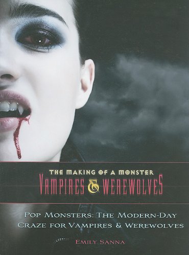 9781422219591: Pop Monsters: The Modern-Day Craze for Vampires and Werewolves (The Making of a Monster: Vampires & Werewolves)