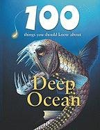 9781422219973: 100 Things You Should Know About Deep Ocean (Unpredictable Nature: Changing Man's Daily Life)