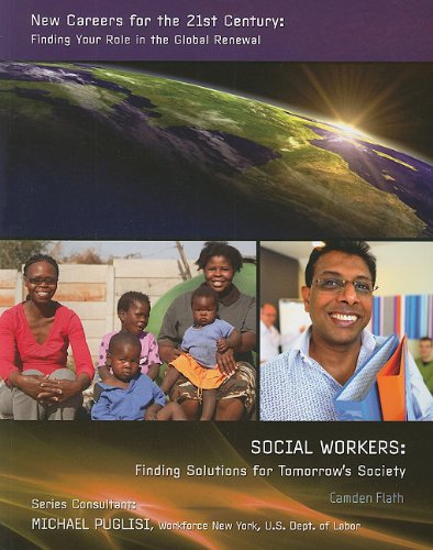 Social Workers:: Finding Solutions for Tomorrow's Society (New Careers for the 21st Century: Finding Your Role in the Global Renewal) (9781422220429) by Flath, Camden
