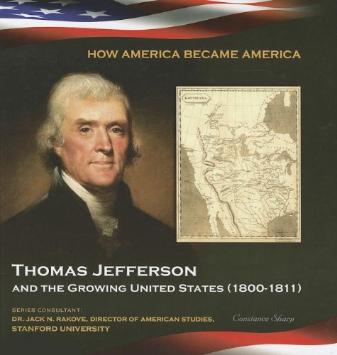 9781422224007: Thomas Jefferson and the Growing United States (1800-1811) (How America Became America)
