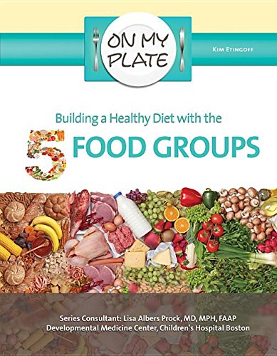 Imagen de archivo de Building a Healthy Diet With the 5 Food Groups (On My Plate) a la venta por HPB-Emerald