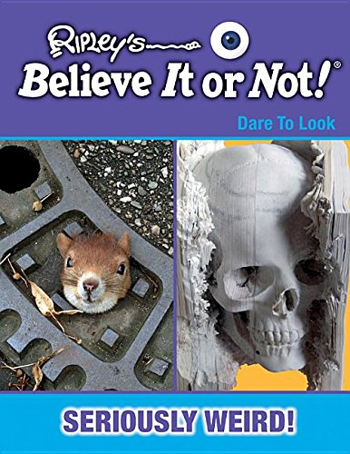 9781422231425: Ripleys Believe It or Not! Seriously Weird!: Dare to Look (Ripleys Believe It or Not! Dare to Look)