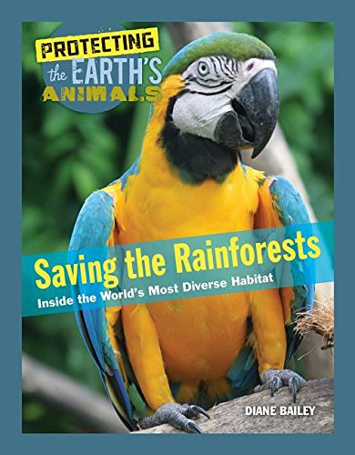 9781422238806: Saving the Rainforests: Inside the World's Most Diverse Habitat: 8 (Protecting the Earth's Animals)
