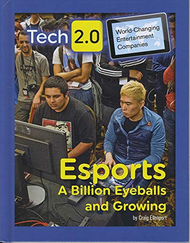 Stock image for Esports: A Billion Eyeballs and Growing (Tech 2.0: World-Changing Entertainment Companies) for sale by Irish Booksellers