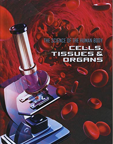 9781422241936: Cells, Tissues & Organs (Science of the Human Body)
