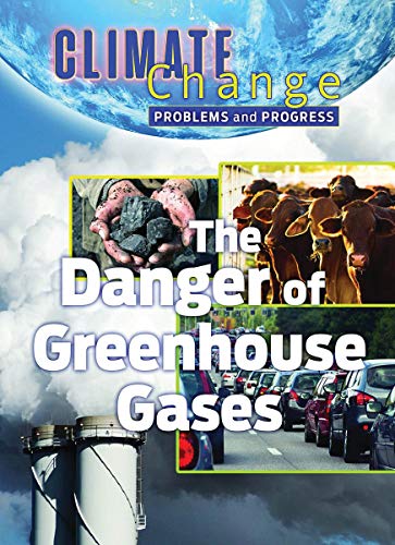 9781422243541: The Danger of Greenhouse Gases (Climate Change: Problems and Progress)