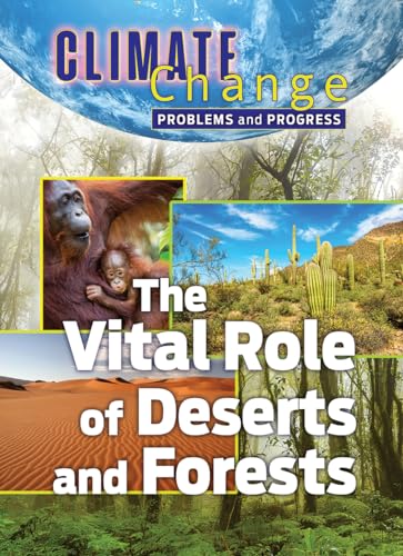 9781422243626: The Vital Role of Deserts and Forests (Climate Change: Problems and Progress)