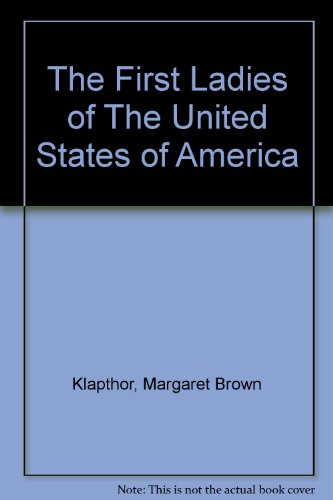 The First Ladies of The United States of America (9781422315958) by Klapthor, Margaret Brown; Black, Allida M.