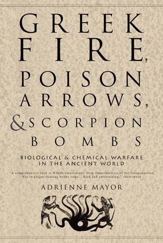9781422353820: Greek Fire, Poison Arrows And Scorpion Bombs: Biological and Chemical Warfare in the Ancient World