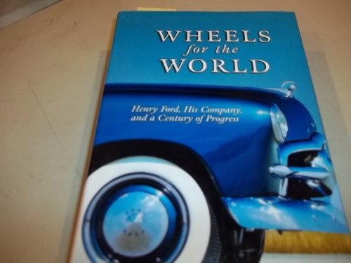 Imagen de archivo de Wheels for the World: Henry Ford, His Company, and a Century of Progress, 1903-2003 a la venta por Harmonium Books