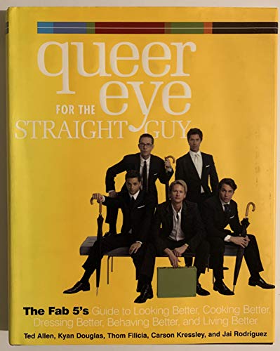 9781422354629: Queer Eye for the Straight Guy: The Fab 5s Guide to Looking Better, Cooking Better, Dressing Better, Behaving Better, and Living Better