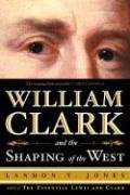 9781422354674: William Clark and the Shaping of the West by Landon Jones (2004-01-01)