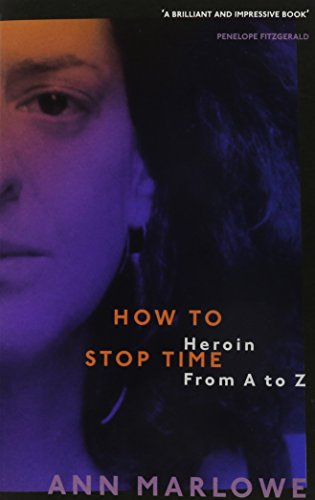 Stock image for How to Stop Time: Heroin From A to Z for sale by Revaluation Books