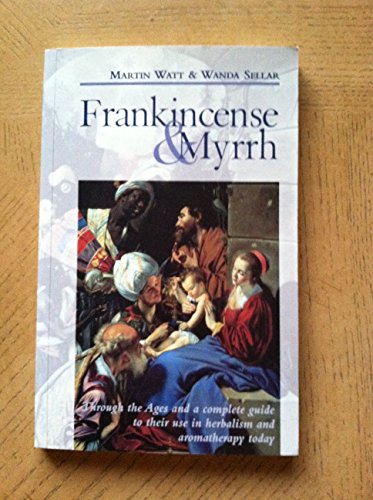 9781422358818: Frankincense and Myrrh: Through the Ages and a Complete Guide to Their Use in Herbalism and Aromatherapy Today