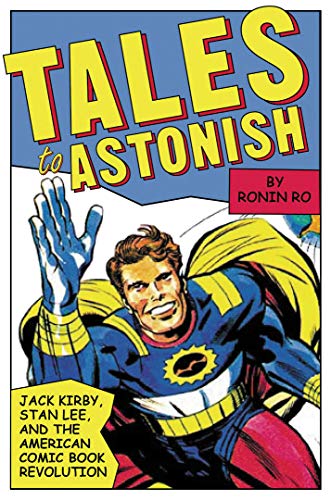 Stock image for Tales to Astonish: Jack Kirby, Stan Lee, and the American Comic Book Revolution for sale by Black Dog Books