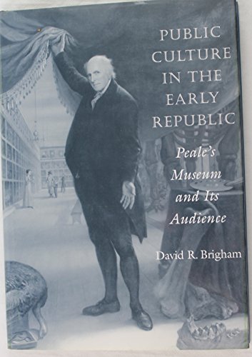 9781422360200: Public Culture in the Early Republic: Peales Museum and Its Audience