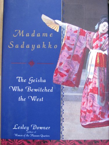 Madame Sadayakko: The Geisha Who Seduced the West (9781422360293) by Lesley Downer
