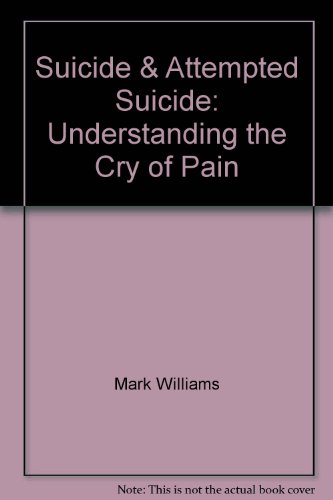 Suicide & Attempted Suicide: Understanding the Cry of Pain (9781422360538) by Mark Williams