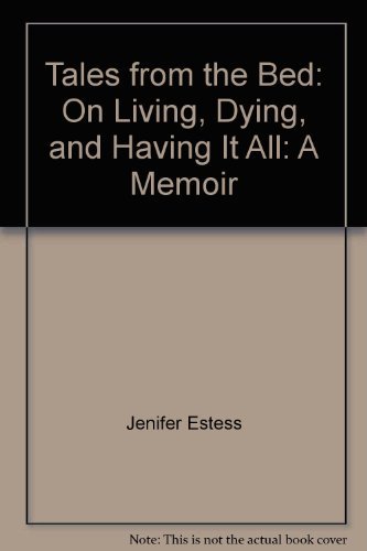 9781422362082: Tales from the Bed: On Living, Dying, and Having It All: A Memoir