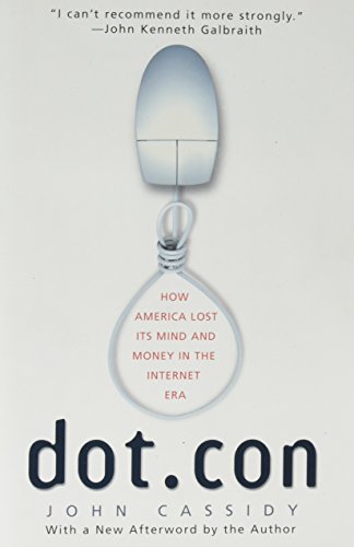 Dot.con: How America Lost Its Mind and Money in the Internet Era: The Greatest Story Ever Sold (rev. ed.) (9781422364215) by John Cassidy