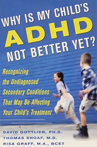 9781422364284: Why is my Childs ADHD Not Better Yet?: Recognizing the Undiagnosed Secondary Conditions That May be Affecting Your Childs Treatment