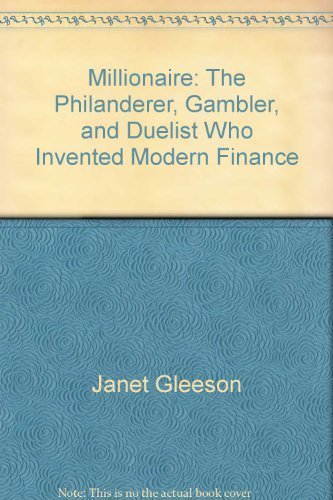 9781422364567: Millionaire: The Philanderer, Gambler, and Duelist Who Invented Modern Finance