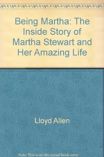 9781422366196: Being Martha: The Inside Story Of Martha Stewart And Her Amazing Life