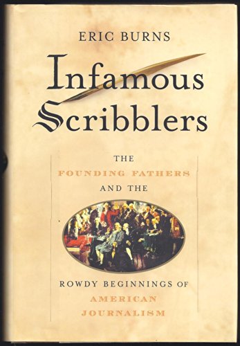 Imagen de archivo de Infamous Scribblers: The Founding Fathers and the Rowdy Beginning a la venta por Hawking Books