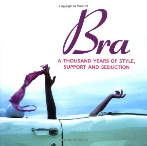 9781422367131: Bra: A Thousand Years of Style, Support and Seduction by Pedersen, Stephanie published by David & Charles (2004)