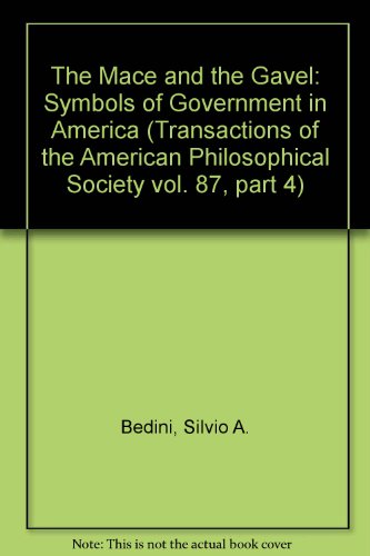 9781422373804: The Mace and the Gavel: Symbols of Government in America (Transactions of the American Philosophical Society vol. 87, part 4)