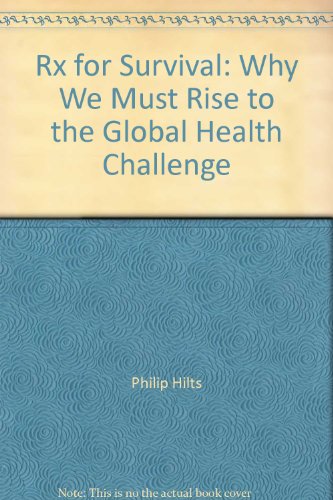 9781422392379: Rx for Survival: Why We Must rise to The Global Health Challenge [First Edition]