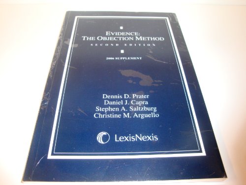 Evidence: The Objection Method (2006 Supplement) (9781422405918) by Dennis D. Prater; Daniel J. Capra; Stephen A. Saltzburg; Christine M. Arguello