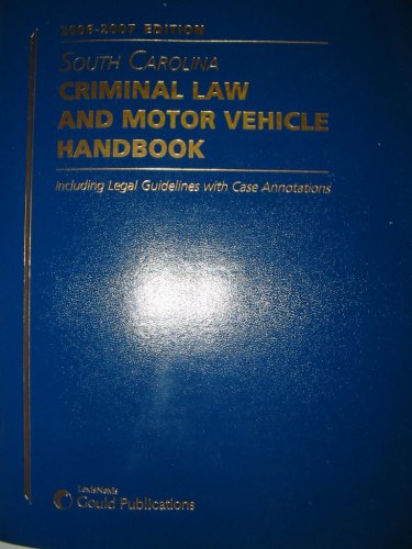 South Carolina Criminal Law and Motor Vehicle Handbook (Including Legal Guidelines with Case Annotations) (9781422407677) by Anonymous