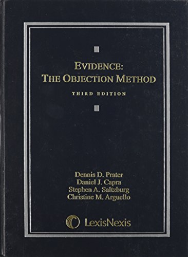 Evidence: The Objection Method (9781422411773) by Dennis D. Prater; Daniel J. Capra; Stephen A. Saltzburg; Christine M. Arguello, Esq.