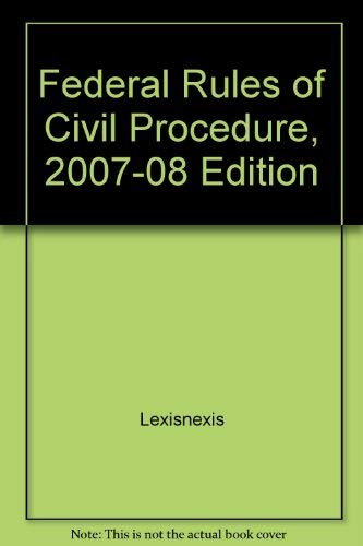 Federal Rules of Civil Procedure, 2007-08 Edition (9781422411834) by Lexisnexis