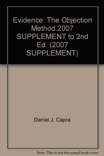 Evidence: The Objection Method 2007 SUPPLEMENT to 2nd Ed. (2007 SUPPLEMENT) (9781422419960) by Daniel J. Capra; Steven A. Saltzburg