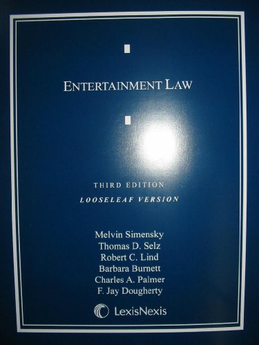 Entertainment Law (Loose-leaf version) (9781422425664) by Melvin Simensky; Thomas D. Selz; Robert C. Lind; Esq. Barbara A. Burnett; Charles A. Palmer; F. Jay Dougherty