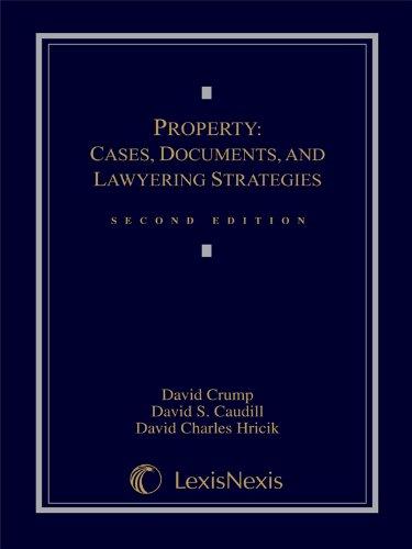 Property: Cases, Documents, and Lawyering Strategies (9781422426371) by David Crump; David S. Caudill; David Hricik