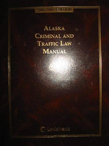 Alaska Criminal And Traffic Law Manual CD-ROM Included (9781422430927) by Editorial Staff