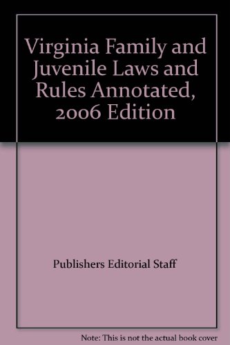 Virginia Family and Juvenile Laws and Rules Annotated, 2006 Edition (9781422433492) by Publishers Editorial Staff
