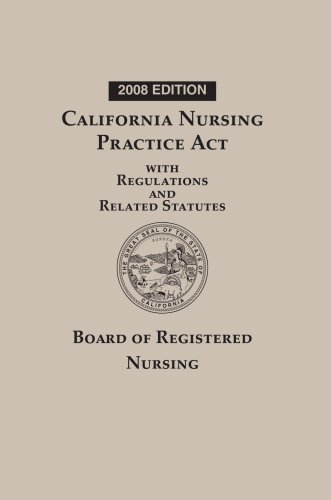 9781422446515: California Nursing Practice Act With Regulations and Related Statutes: Board of Registered Nursing 2008