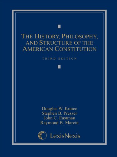 The History, Philosophy, and Structure of the American Constitution (Loose-leaf version) (9781422472774) by Douglas W. Kmiec; Stephen B. Presser; John C. Eastman; Raymond B. Marcin